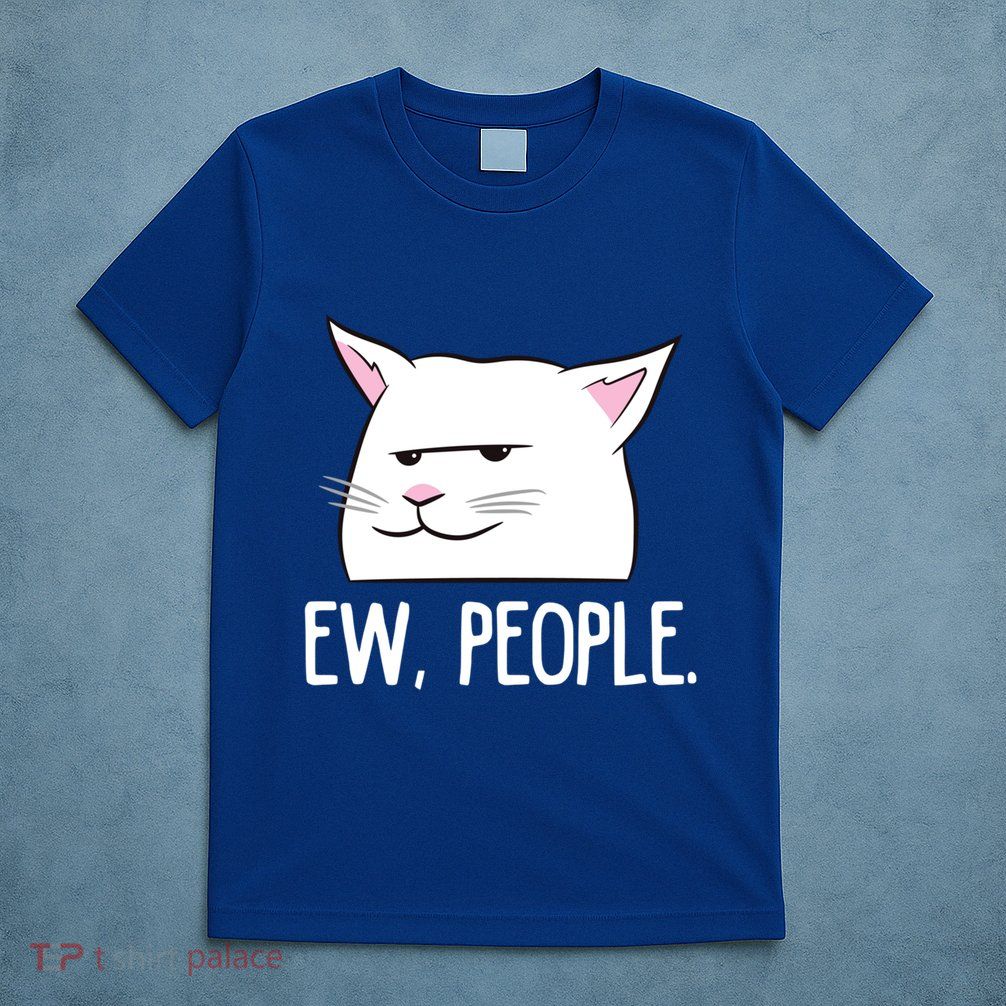 Funny Cat Ew People Love Cats Gift T-Shirt