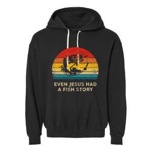 Funny Christian Even Jesus Had A Fish Story Garment-Dyed Fleece Hoodie