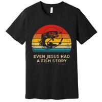 Funny Christian Even Jesus Had A Fish Story Premium T-Shirt