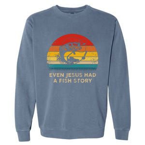 Funny Christian Even Jesus Had A Fish Story Garment-Dyed Sweatshirt