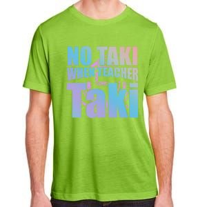 Funny Cute Education Classroom No Taki When Teacher Taki Gift Adult ChromaSoft Performance T-Shirt