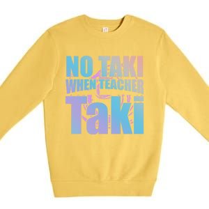 Funny Cute Education Classroom No Taki When Teacher Taki Gift Premium Crewneck Sweatshirt