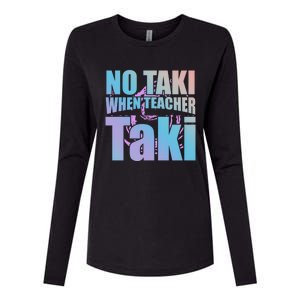 Funny Cute Education Classroom No Taki When Teacher Taki Gift Womens Cotton Relaxed Long Sleeve T-Shirt