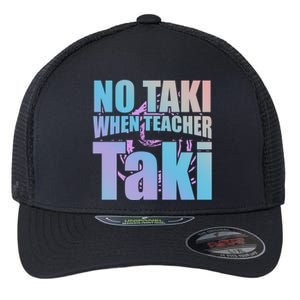 Funny Cute Education Classroom No Taki When Teacher Taki Gift Flexfit Unipanel Trucker Cap