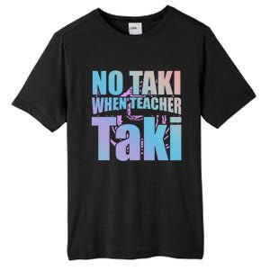 Funny Cute Education Classroom No Taki When Teacher Taki Gift Tall Fusion ChromaSoft Performance T-Shirt