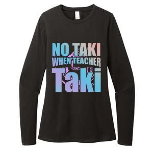 Funny Cute Education Classroom No Taki When Teacher Taki Gift Womens CVC Long Sleeve Shirt