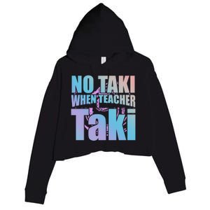 Funny Cute Education Classroom No Taki When Teacher Taki Gift Crop Fleece Hoodie