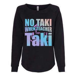 Funny Cute Education Classroom No Taki When Teacher Taki Gift Womens California Wash Sweatshirt