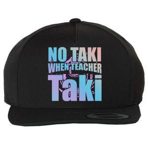 Funny Cute Education Classroom No Taki When Teacher Taki Gift Wool Snapback Cap