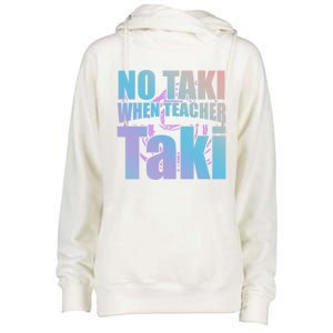 Funny Cute Education Classroom No Taki When Teacher Taki Gift Womens Funnel Neck Pullover Hood