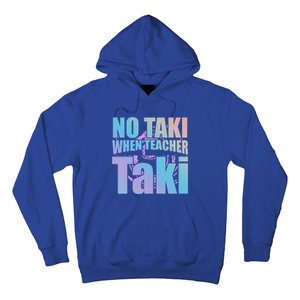 Funny Cute Education Classroom No Taki When Teacher Taki Gift Hoodie