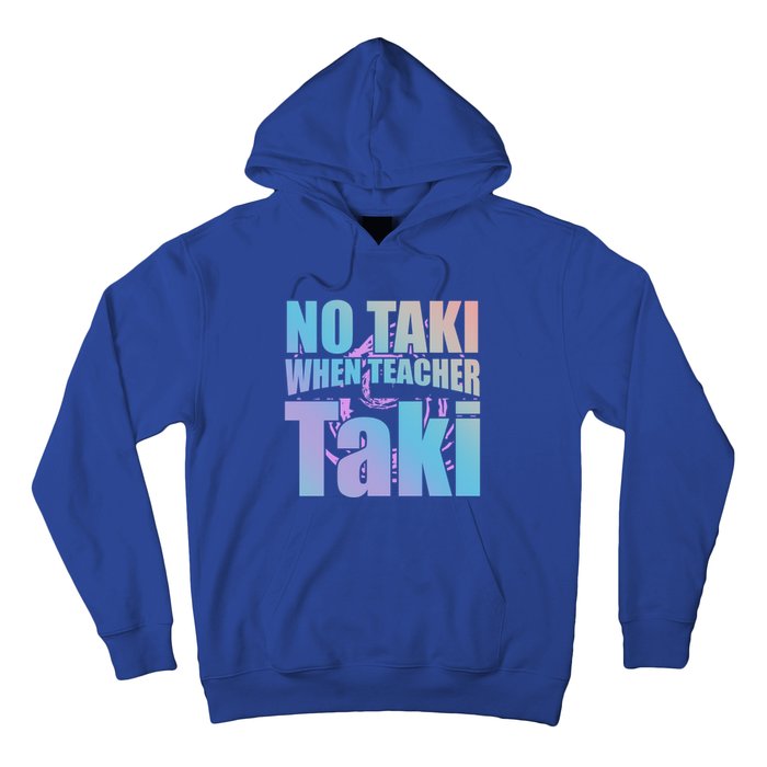 Funny Cute Education Classroom No Taki When Teacher Taki Gift Hoodie