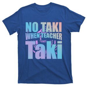 Funny Cute Education Classroom No Taki When Teacher Taki Gift T-Shirt