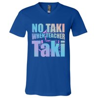 Funny Cute Education Classroom No Taki When Teacher Taki Gift V-Neck T-Shirt