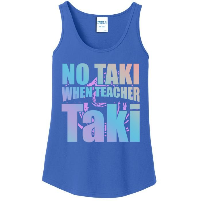 Funny Cute Education Classroom No Taki When Teacher Taki Gift Ladies Essential Tank