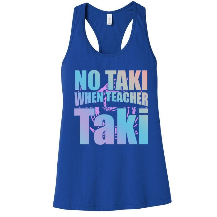 Funny Cute Education Classroom No Taki When Teacher Taki Gift Women's Racerback Tank