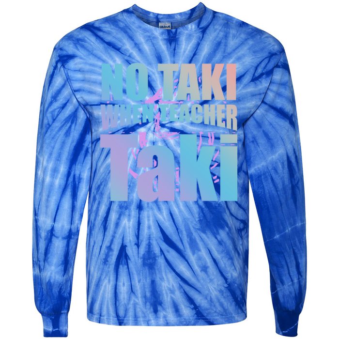 Funny Cute Education Classroom No Taki When Teacher Taki Gift Tie-Dye Long Sleeve Shirt