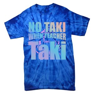 Funny Cute Education Classroom No Taki When Teacher Taki Gift Tie-Dye T-Shirt