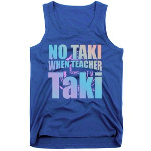 Funny Cute Education Classroom No Taki When Teacher Taki Gift Tank Top