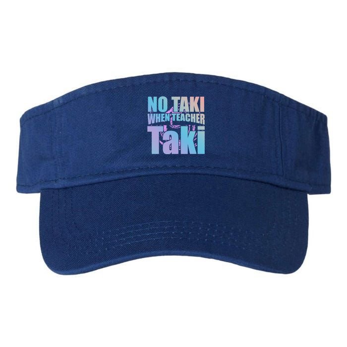 Funny Cute Education Classroom No Taki When Teacher Taki Gift Valucap Bio-Washed Visor