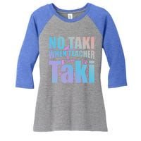 Funny Cute Education Classroom No Taki When Teacher Taki Gift Women's Tri-Blend 3/4-Sleeve Raglan Shirt