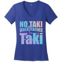 Funny Cute Education Classroom No Taki When Teacher Taki Gift Women's V-Neck T-Shirt