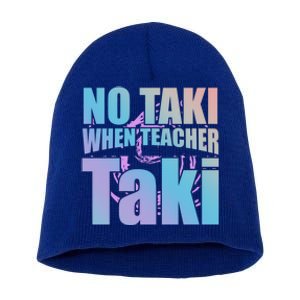 Funny Cute Education Classroom No Taki When Teacher Taki Gift Short Acrylic Beanie