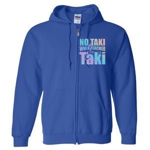 Funny Cute Education Classroom No Taki When Teacher Taki Gift Full Zip Hoodie