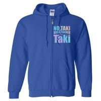 Funny Cute Education Classroom No Taki When Teacher Taki Gift Full Zip Hoodie