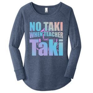 Funny Cute Education Classroom No Taki When Teacher Taki Gift Women's Perfect Tri Tunic Long Sleeve Shirt