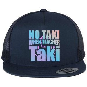 Funny Cute Education Classroom No Taki When Teacher Taki Gift Flat Bill Trucker Hat