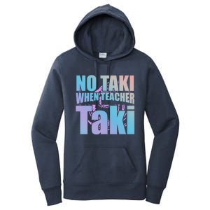 Funny Cute Education Classroom No Taki When Teacher Taki Gift Women's Pullover Hoodie