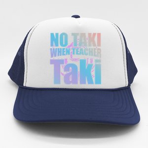 Funny Cute Education Classroom No Taki When Teacher Taki Gift Trucker Hat