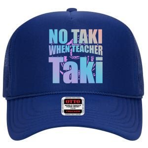 Funny Cute Education Classroom No Taki When Teacher Taki Gift High Crown Mesh Back Trucker Hat