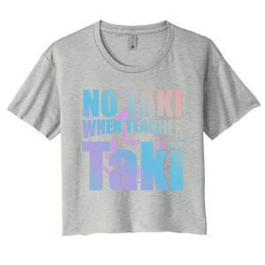 Funny Cute Education Classroom No Taki When Teacher Taki Gift Women's Crop Top Tee