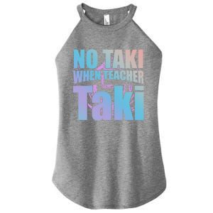 Funny Cute Education Classroom No Taki When Teacher Taki Gift Women's Perfect Tri Rocker Tank