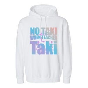 Funny Cute Education Classroom No Taki When Teacher Taki Gift Garment-Dyed Fleece Hoodie