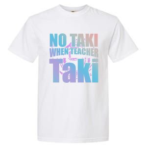 Funny Cute Education Classroom No Taki When Teacher Taki Gift Garment-Dyed Heavyweight T-Shirt