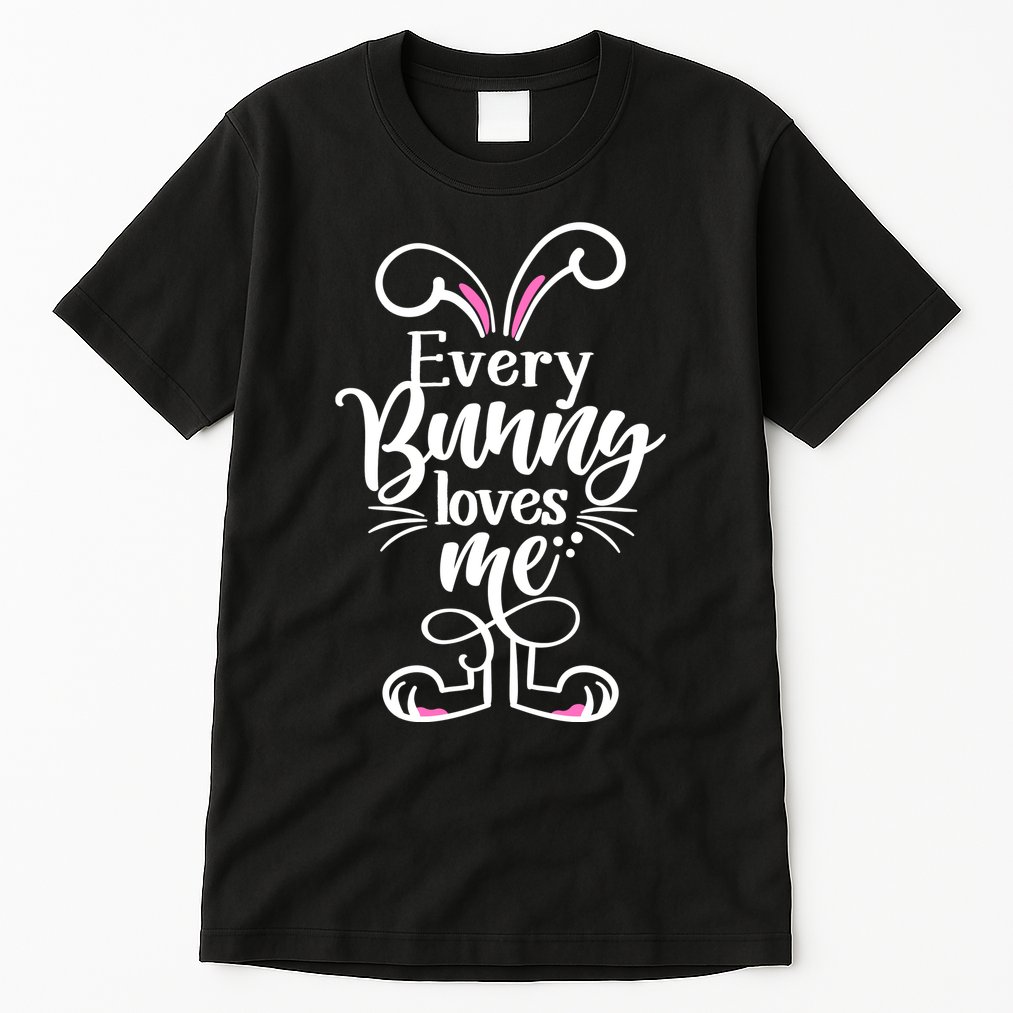 Funny Cute Easter Every Bunny Loves Me Tall T-Shirt