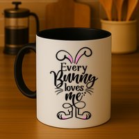 Funny Cute Easter Every Bunny Loves Me Mug