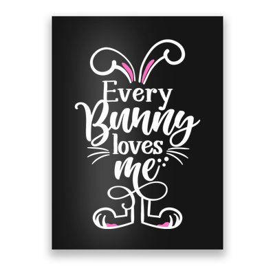 Funny Cute Easter Every Bunny Loves Me Poster
