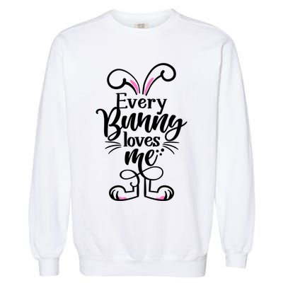 Funny Cute Easter Every Bunny Loves Me Garment-Dyed Sweatshirt