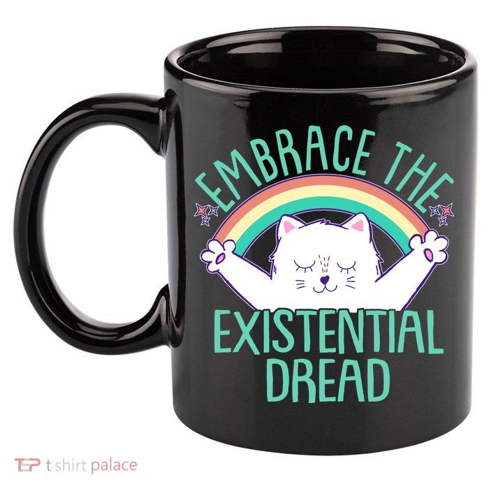 Funny Cat Embrace The Existential Dread 11oz C Handle Ceramic Mug