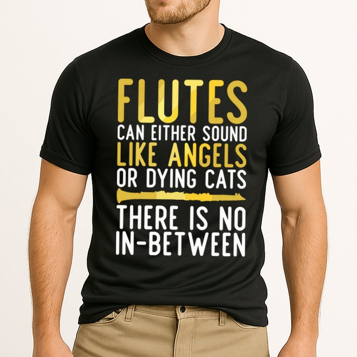 Flutes Can Either Sound Like Angels Or Dying Cats Fun Flute Performance Shirt