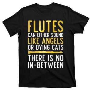 Flutes Can Either Sound Like Angels Or Dying Cats Fun Flute T-Shirt