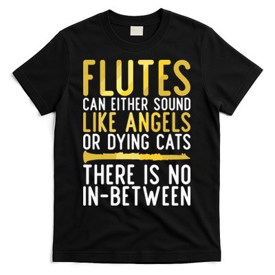 Flutes Can Either Sound Like Angels Or Dying Cats Fun Flute T-Shirt