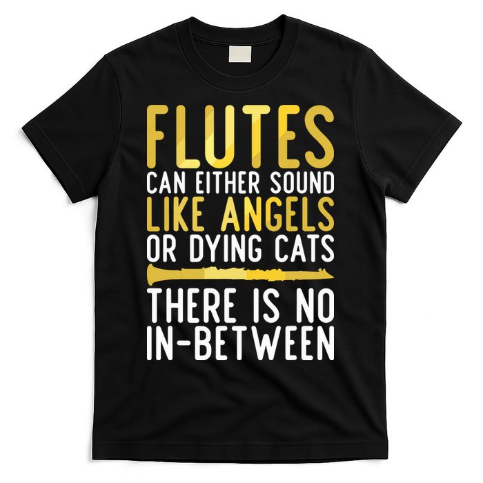 Flutes Can Either Sound Like Angels Or Dying Cats Fun Flute T-Shirt