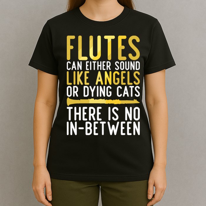 Flutes Can Either Sound Like Angels Or Dying Cats Fun Flute T-Shirt