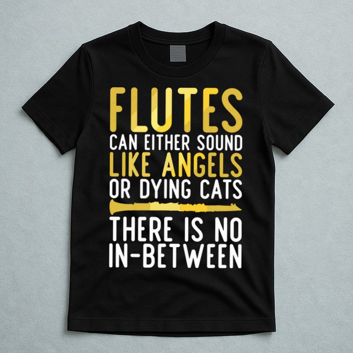 Flutes Can Either Sound Like Angels Or Dying Cats Fun Flute T-Shirt