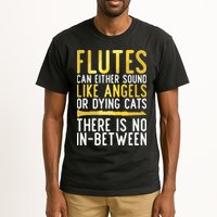 Flutes Can Either Sound Like Angels Or Dying Cats Fun Flute Tall T-Shirt